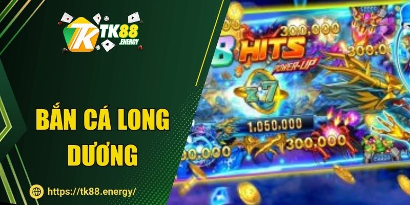 Bắn Cá Long Dương TK88 - Ngắm Chuẩn, Cơ Hội Hốt Bạc Khủng