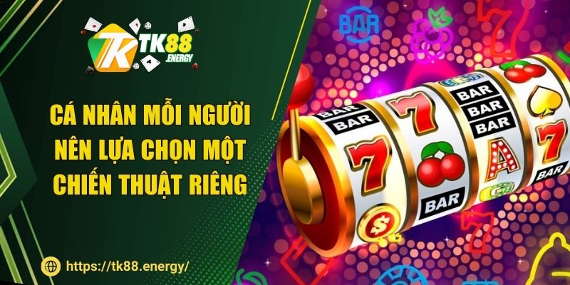Cá nhân mỗi người nên lựa chọn một chiến thuật riêng