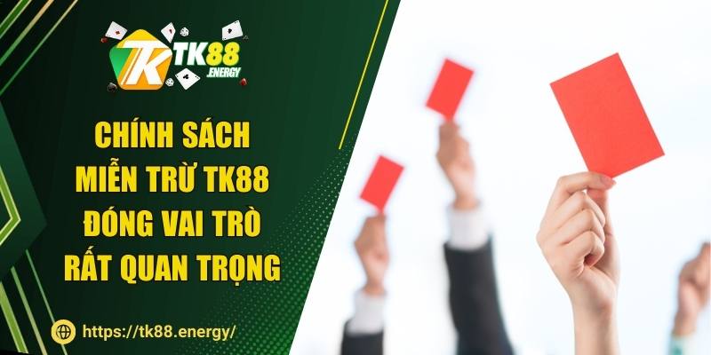 Chính sách miễn trừ TK88 đóng vai trò rất quan trọng