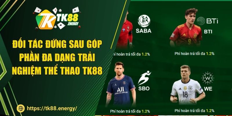 Đối tác đứng sau góp phần đa dạng trải nghiệm thể thao TK88