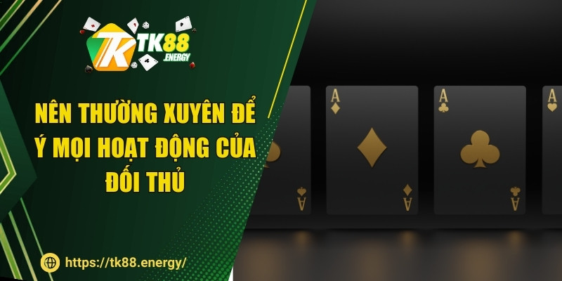 Nên thường xuyên để ý mọi hoạt động của đối thủ